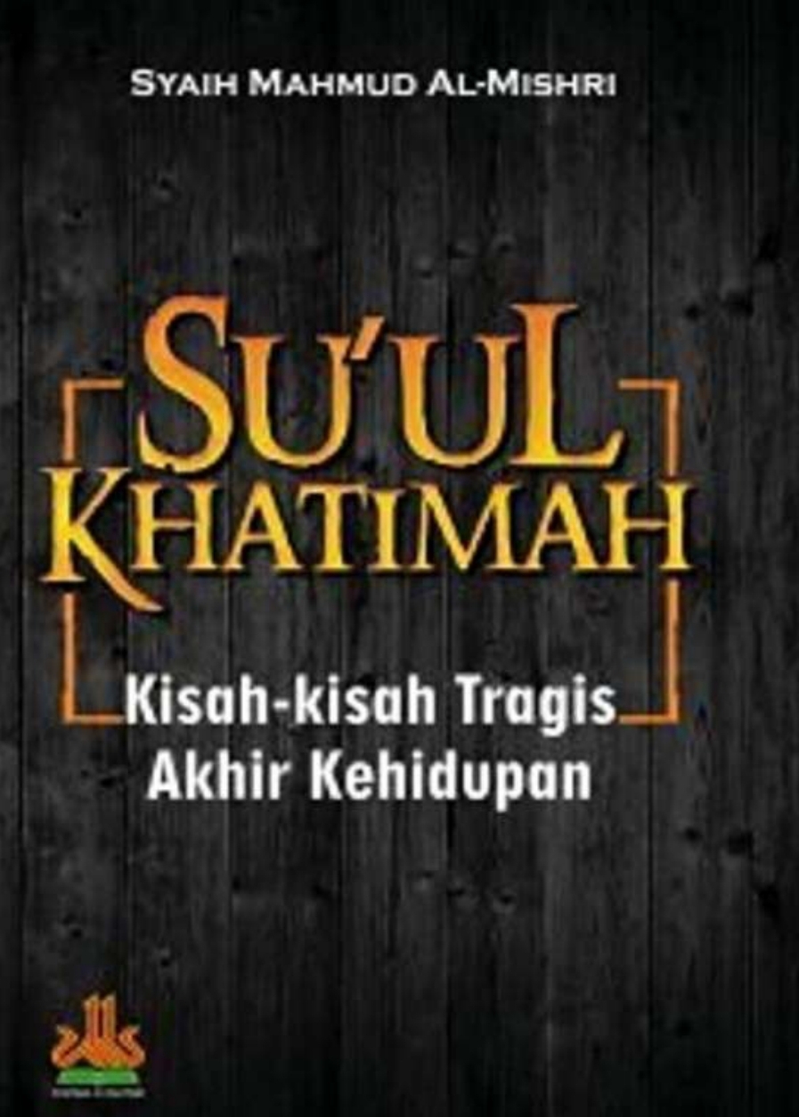 Su'ul Khatimah Kisah-Kisah Tragis Akhir Kehidupan