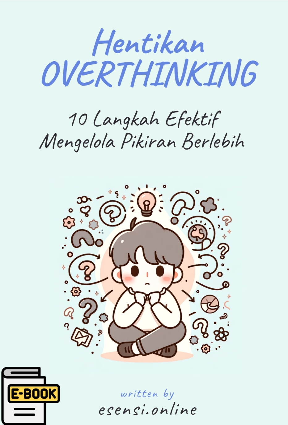 Hentikan Overthinking: 10 Langkah Efektif Mengelola Pikiran Berlebihan