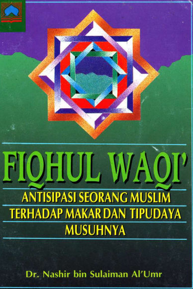 Fiqhul Waqi', Antisipasi Seorang Muslim Terhadap Makar dan Tipudaya Musuhnya