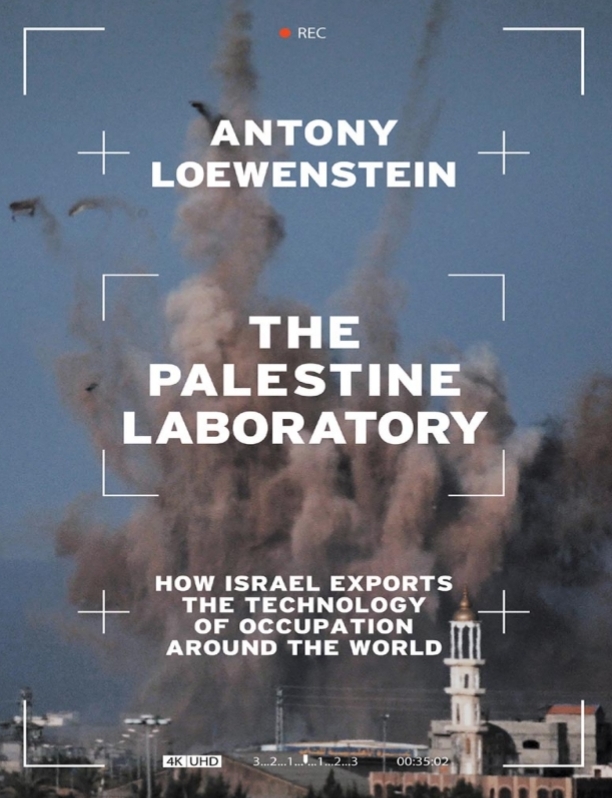 The Palestine Laboratory, How Israel Export The Technology of Occupation Around The World