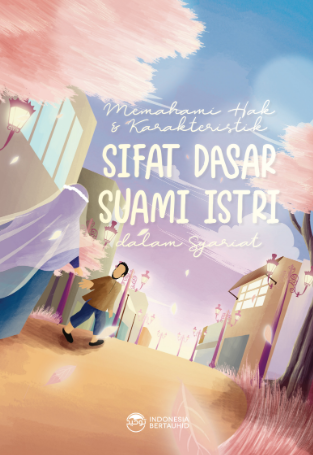 Memahami  Hak dan Karakteristik Sifat Dasar Suami Istri dalam Syariat