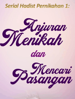 Serial Hadits Nikah: Anjuran Menikah dan Mencari Pasangan
