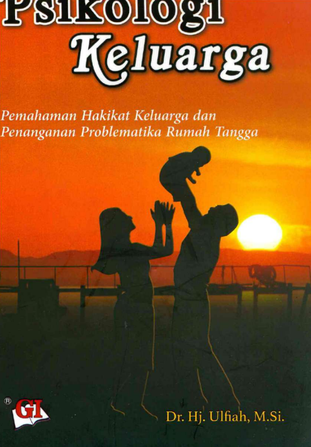 Psikologi Keluarga Pemahaman Hakikat Keluarga: Penanganan Problematika Rumah Tangga